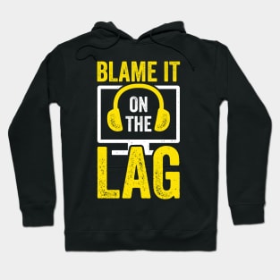 Blame It On The Lag Video Gaming Game Gamer Gift Hoodie